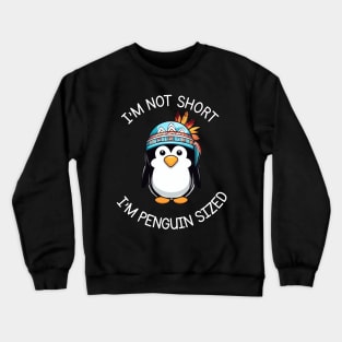 I'm Not Short, I'm Penguin Sized - Funny Native American Penguin Crewneck Sweatshirt